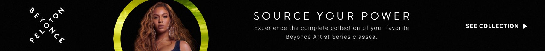 Peloton home-screen promo banner — Source Your Power. Experience the complete collection of your favorite Beyoncé Artist Series classes. See Collection.